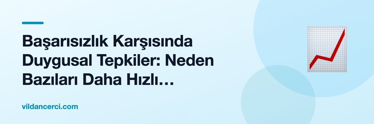 Başarısızlık Karşısında Duygusal Tepkiler: Neden Bazıları Daha Hızlı Toparlanır?